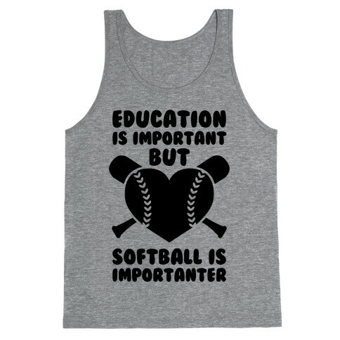 Education is Important But Softball Is Importanter Tank Top