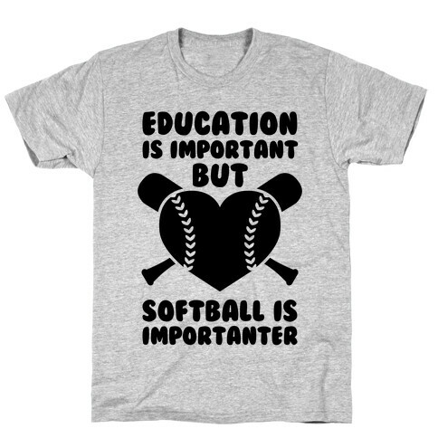 Education is Important But Softball Is Importanter T-Shirt