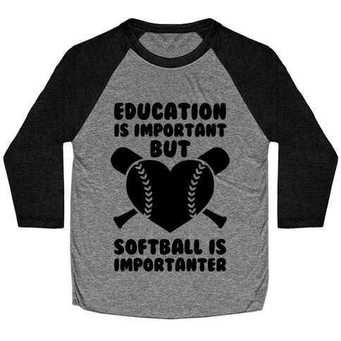 Education is Important But Softball Is Importanter Baseball Tee