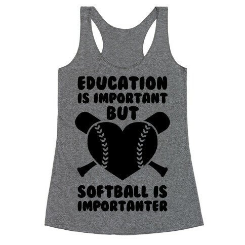 Education is Important But Softball Is Importanter Racerback Tank Top