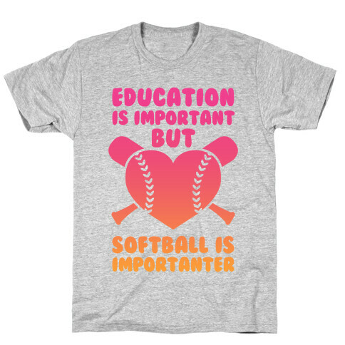 Education is Important But Softball Is Importanter T-Shirt