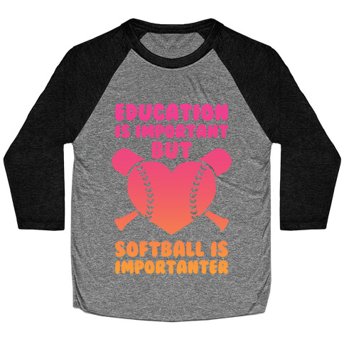 Education is Important But Softball Is Importanter Baseball Tee