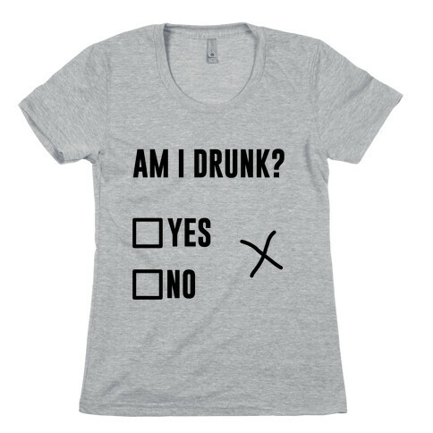 Am I Drunk? Womens T-Shirt