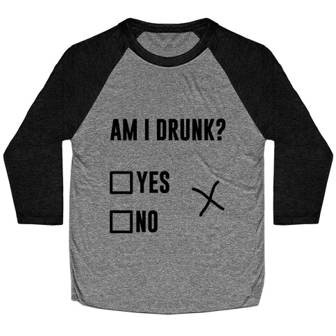 Am I Drunk? Baseball Tee