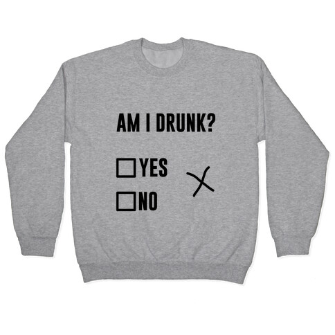 Am I Drunk? Pullover