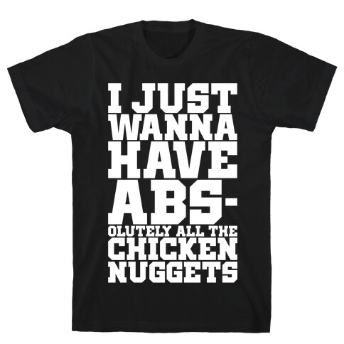 I Just Want Abs-olutely All The Chicken Nuggets T-Shirt