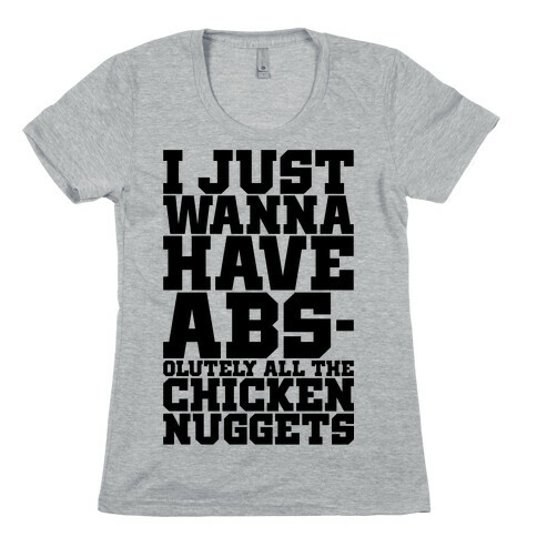 I Just Want Abs-olutely All The Chicken Nuggets Womens T-Shirt