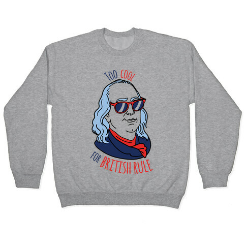Too Cool for British Rule Pullover