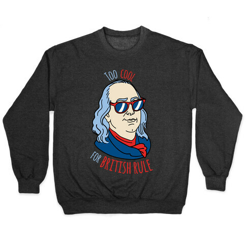 Too Cool for British Rule Pullover