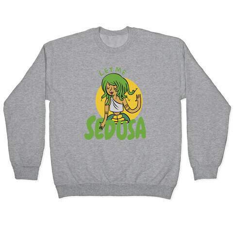 Let Me Sedusa Pullover