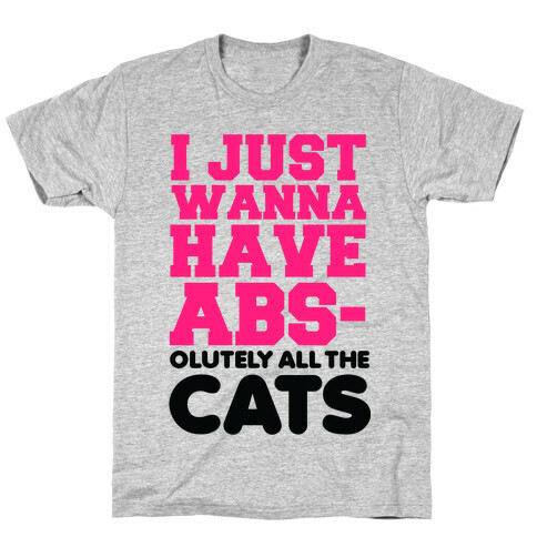 I Just Wanna Have Abs-olutely All the Cats T-Shirt