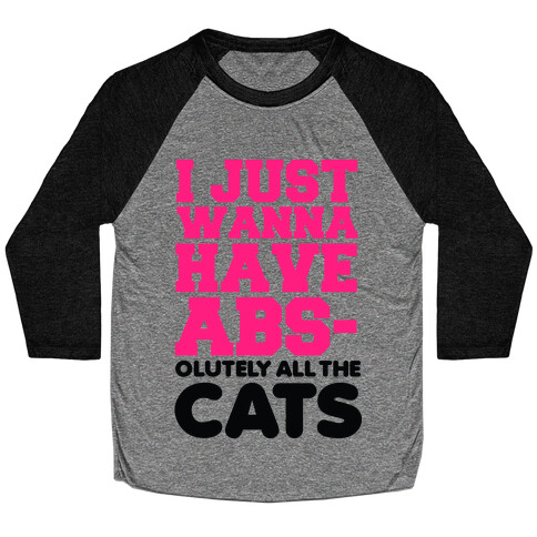 I Just Wanna Have Abs-olutely All the Cats Baseball Tee