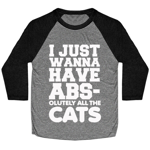 I Just Wanna Have Abs-olutely All the Cats Baseball Tee