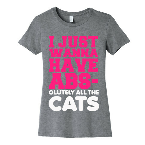 I Just Wanna Have Abs-olutely All the Cats Womens T-Shirt