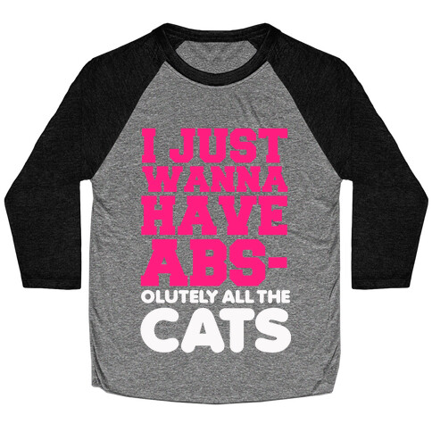 I Just Wanna Have Abs-olutely All the Cats Baseball Tee