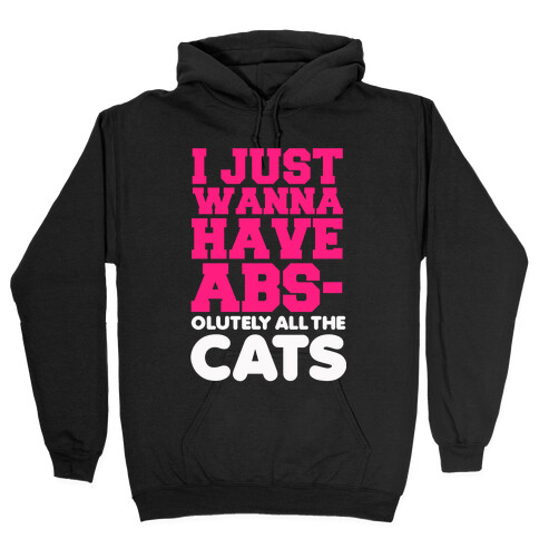 I Just Wanna Have Abs-olutely All the Cats Hooded Sweatshirt