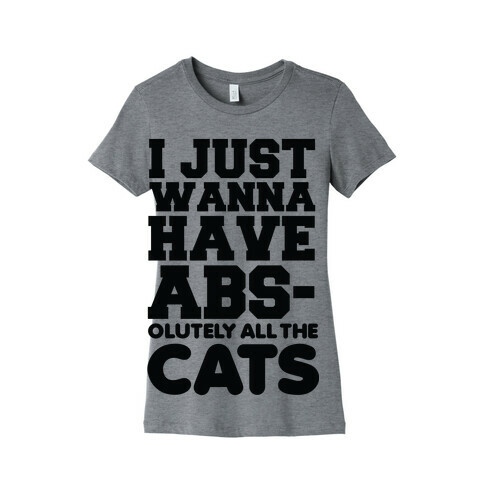 I Just Wanna Have Abs-olutely All the Cats Womens T-Shirt