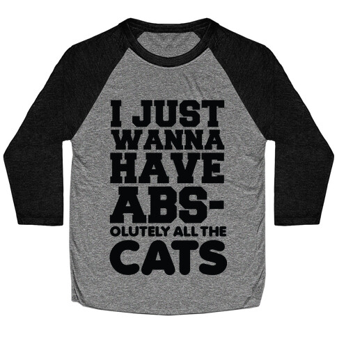 I Just Wanna Have Abs-olutely All the Cats Baseball Tee