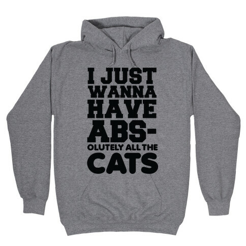 I Just Wanna Have Abs-olutely All the Cats Hooded Sweatshirt