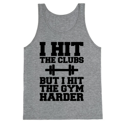 I Hit the Club but I hit the Gym Harder Tank Top