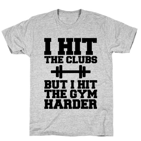 I Hit the Club but I hit the Gym Harder T-Shirt