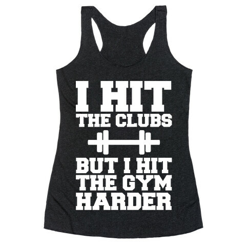 I Hit the Club but I hit the Gym Harder Racerback Tank Top