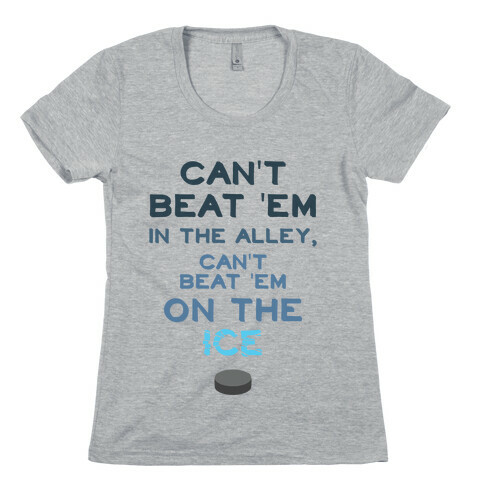 Can't Beat 'Em On The Ice Womens T-Shirt