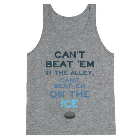 Can't Beat 'Em On The Ice Tank Top