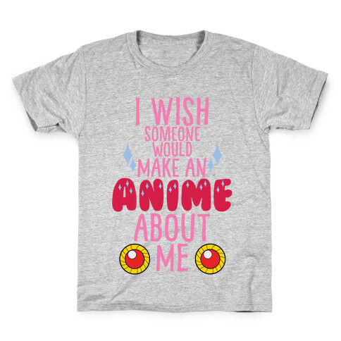 I Wish Someone Would Make An Anime About Me Kids T-Shirt
