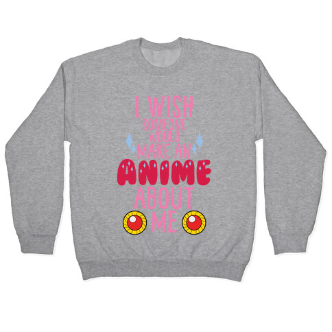 I Wish Someone Would Make An Anime About Me Pullover