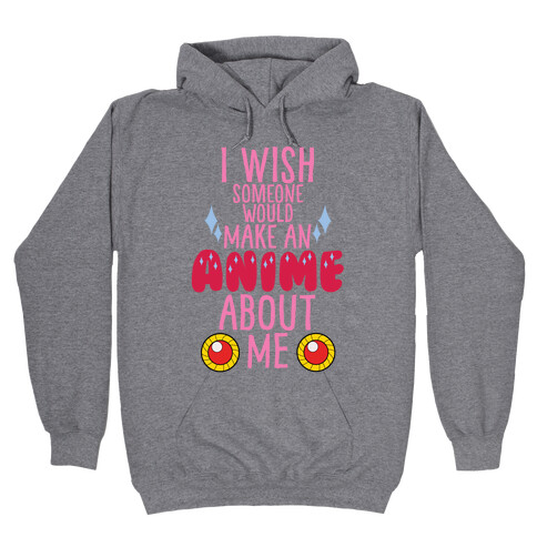 I Wish Someone Would Make An Anime About Me Hooded Sweatshirt