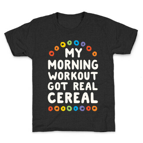My Morning Workout Got Real Cereal Kids T-Shirt