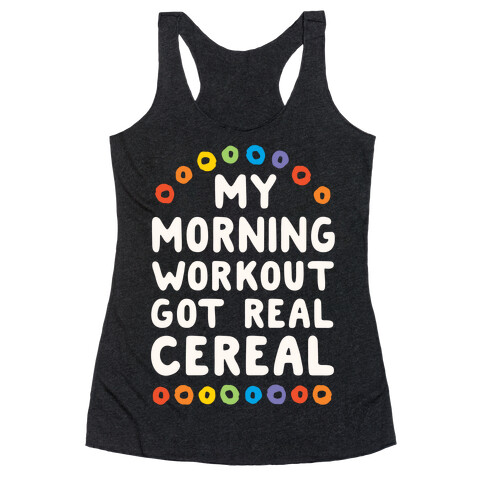 My Morning Workout Got Real Cereal Racerback Tank Top