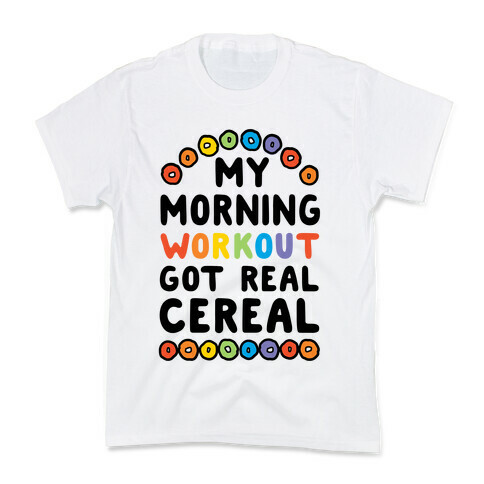 My Morning Workout Got Real Cereal Kids T-Shirt