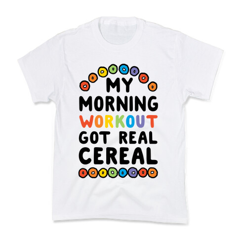 My Morning Workout Got Real Cereal Kids T-Shirt