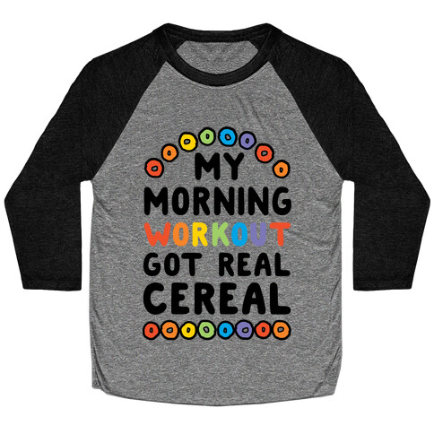 My Morning Workout Got Real Cereal Baseball Tee