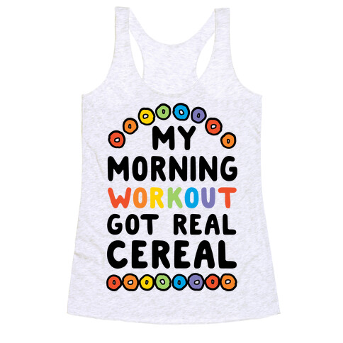 My Morning Workout Got Real Cereal Racerback Tank Top