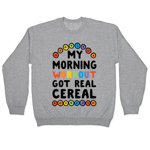 My Morning Workout Got Real Cereal Pullover