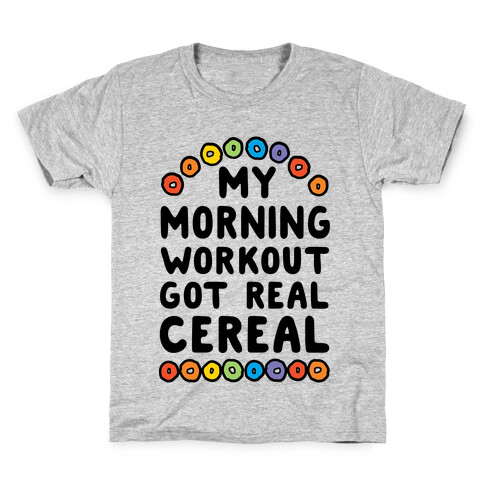 My Morning Workout Got Real Cereal Kids T-Shirt