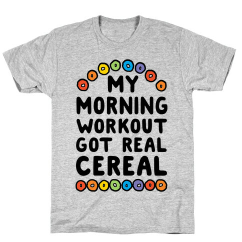 My Morning Workout Got Real Cereal T-Shirt