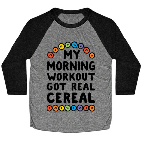 My Morning Workout Got Real Cereal Baseball Tee