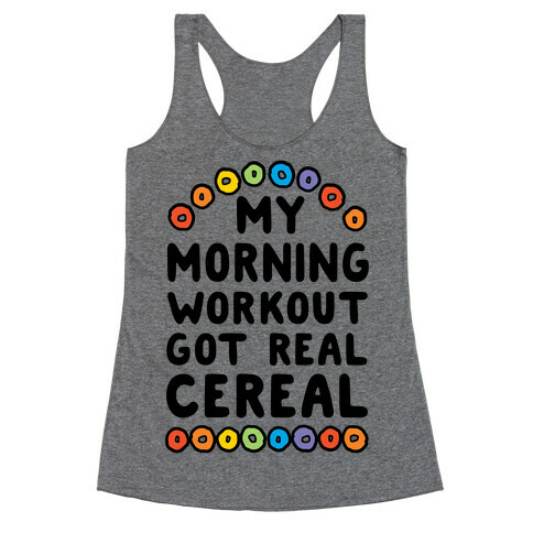 My Morning Workout Got Real Cereal Racerback Tank Top