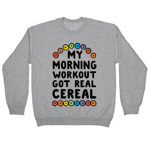 My Morning Workout Got Real Cereal Pullover