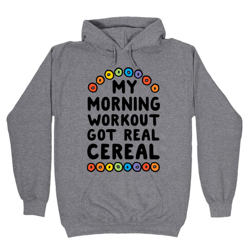 My Morning Workout Got Real Cereal Hooded Sweatshirt
