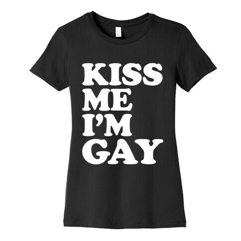 Kiss Me I'm Gay Womens T-Shirt