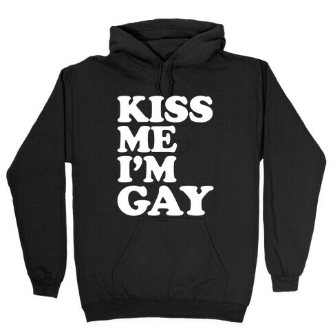 Kiss Me I'm Gay Hooded Sweatshirt