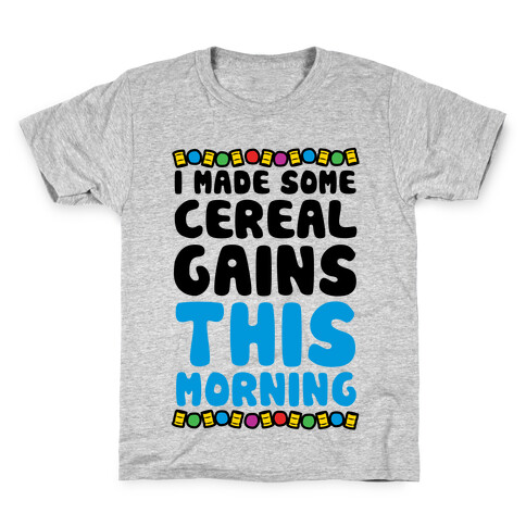 I Made Some Cereal Gains This Morning Kids T-Shirt