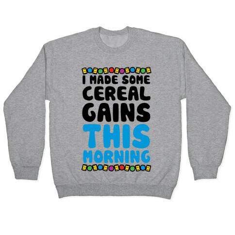 I Made Some Cereal Gains This Morning Pullover