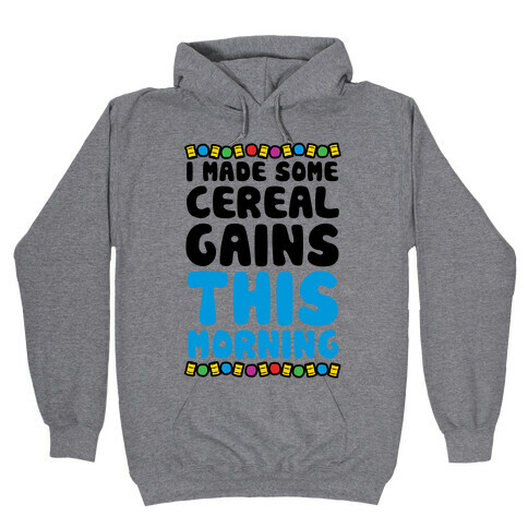 I Made Some Cereal Gains This Morning Hooded Sweatshirt