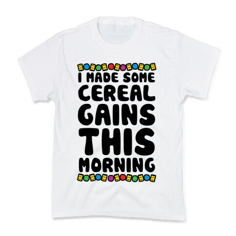 I Made Some Cereal Gains This Morning Kids T-Shirt